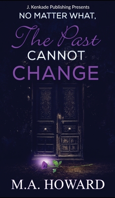 No Matter What, The Past Cannot Change - Marianne Maronay