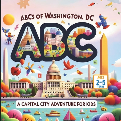 ABCs of Washington, DC: A Capital City Adventure for Kids - Mirav Gandhi