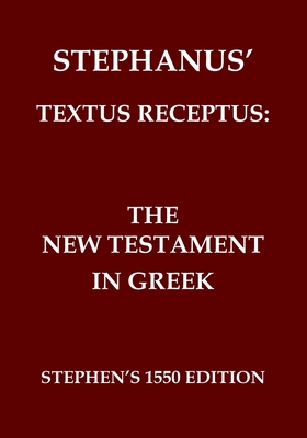 The New Testament in Greek: Stephanus' Textus Receptus of 1550 - Robertus Stephanus