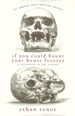 If you could haunt your house forever, second edition - Ethan Renoe