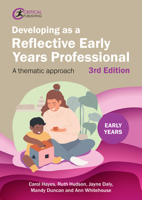 Developing as a Reflective Early Years Professional: A Thematic Approach - Carol Hayes