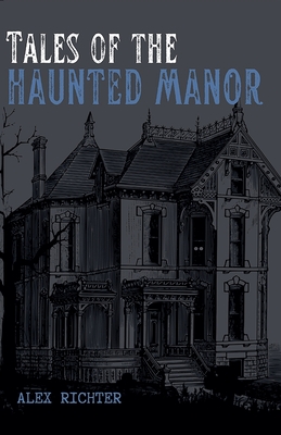 Tales of the Haunted Manor - Alex Richter