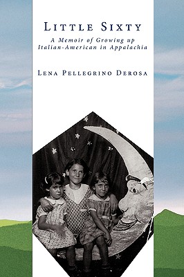 Little Sixty: A Memoir of Growing Up Italian-American in Appalachia - Lena Pellegrino Derosa