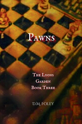 Pawns: The Lyons Garden Book Three - D. M. Foley