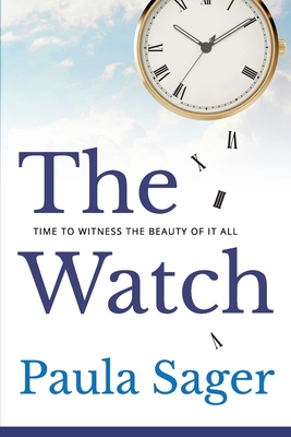 The Watch: Time to Witness the Beauty of It All - Paula Sager