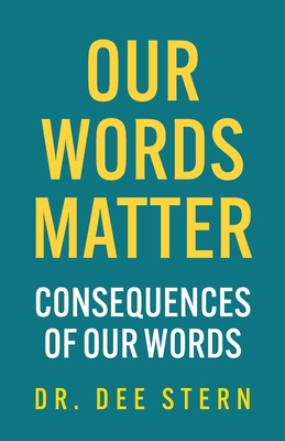 Our Words Matter: Consequences of Our Words - Dee Stern