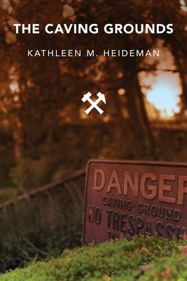The Caving Grounds: Poems - Kathleen Heideman