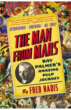 Coperta cărții 'The Man from Mars: Ray Palmer's Amazing Pulp Journey - Fred Nadis'