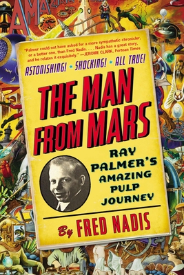 Coperta cărții 'The Man from Mars: Ray Palmer's Amazing Pulp Journey - Fred Nadis'