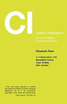 Cultural Intelligence: The Art of Leading Cultural Complexity - Elizabeth Plum