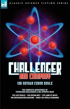 Poza produsului Challenger & Company: The Complete Adventures of Professor Challenger and His Intrepid Team-The Lost World, the Poison Belt, the Land of MIS - Arthur Conan Doyle
