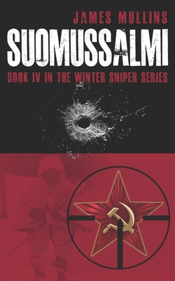 Suomassalmi: (Book IV in the Winter Sniper Series) - James Mullins