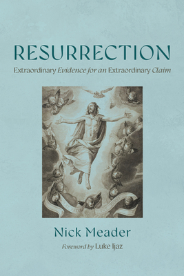 Coperta cărții 'Resurrection: Extraordinary Evidence for an Extraordinary Claim - Nick Meader'
