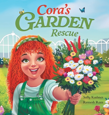 Cora's Garden Rescue: Nurturing Nature, Growing Kindness, and Saving Our Community's Green Spaces - Sally Kashner