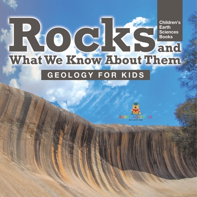 Rocks and What We Know About Them - Geology for Kids Children's Earth Sciences Books - 