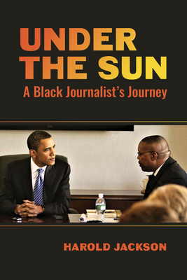 Under the Sun: A Black Journalist's Journey - Harold Jackson