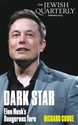Dark Star: Elon Musk's Dangerous Turn: Jewish Quarterly 255 - Richard Cooke