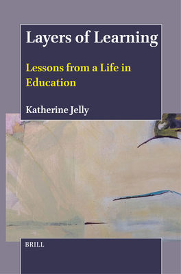 Layers of Learning: Lessons from a Life in Education - Katherine Jelly