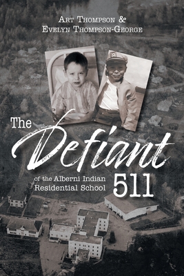The Defiant 511 of the Alberni Indian Residential School - Evelyn Thompson-george