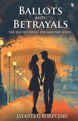 Ballots and Betrayal - Jayanta G. Borpujari