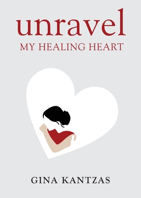 Coperta cărții 'Unravel: My Healing Heart - Gina Kantzas'