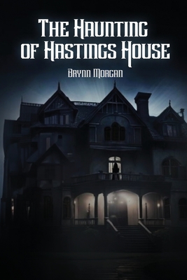 The Haunting of Hastings House - Brynn Morgan