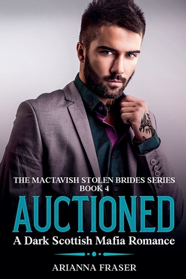 Auctioned - A Dark Scottish Mafia Romance - Arianna Fraser