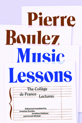 Music Lessons: The Collège de France Lectures - Pierre Boulez