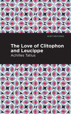 Coperta cărții 'The Love of Clitophon and Leucippe - Achiles Tatius'