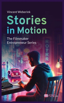 Stories In Motion: The Filmmaker Entrepreneur - Vincent Weberink