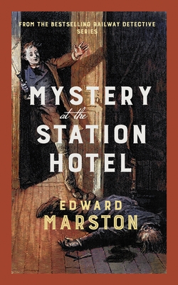 Mystery at the Station Hotel: The Bestselling Victorian Mystery Series - Edward Marston