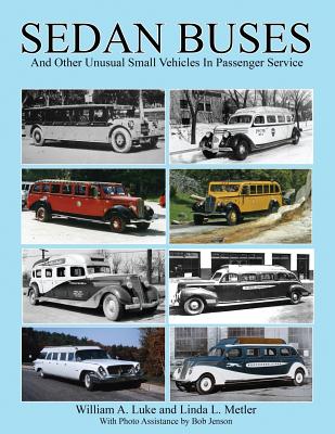 Sedan Buses: and Other Unusual Small Vehicles In Passenger Service - Linda L. Metler