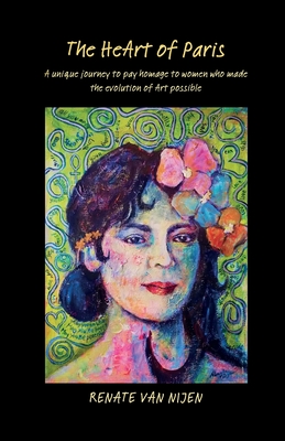 The HeArt of Paris: unique journey to pay homage to women who made the evolution of art possible - Renate Van Nijen