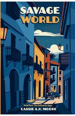 Coperta cărții 'Savage World: Book Three, The Gallivanter Saga - Cassie A. H. Moore'