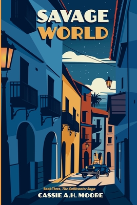 Savage World: Book Three, The Gallivanter Saga - Cassie A. H. Moore