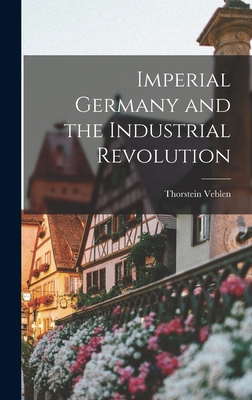 Imperial Germany and the Industrial Revolution - Thorstein Veblen