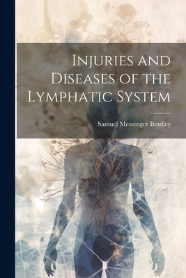 Injuries and Diseases of the Lymphatic System - Samuel Messenger Bradley