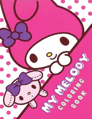 My Melody Coloring Book: Unleash Your Creativity Fun and Unique My Melody Coloring Book for All Ages! (Sanrio Cinnamoroll My Melody) - Anne Pelland