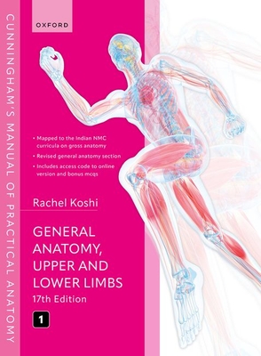 Cunningham's Manual of Practical Anatomy Vol 1 General Anatomy, Upper and Lower Limbs - Rachel Koshi