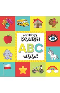 Coperta cărții 'ABC My First Polish Book: The Toddler's Handbook Alphabet Picture Book with English Translations for Kids Bilingual'