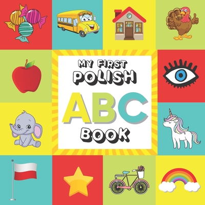 Coperta cărții 'ABC My First Polish Book: The Toddler's Handbook Alphabet Picture Book with English Translations for Kids Bilingual'
