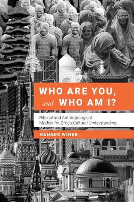 Who Are You, and Who Am I?: Biblical and Anthropological Models for Understanding Each Other - Hannes Wiher