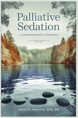 Palliative Sedation: A Compassionate Approach - Peter M. Abraham