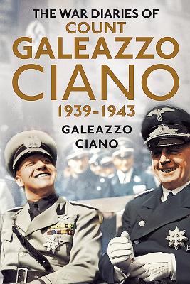 The Wartime Diaries of Count Galeazzo Ciano 1939-1943 - Galeazzo Ciano
