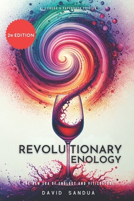 Revolutionary Enology: The New Era of Enology and Viticulture - David Sandua