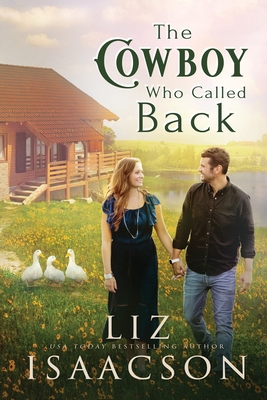 The Cowboy Who Called Back: Grumpy Cowboy Sweet Romance & Small Town Saga - Liz Isaacson