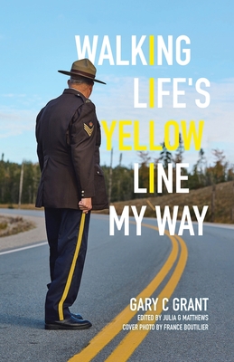 Walking Life's Yellow Line My Way - Gary C. Grant
