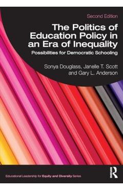 The Politics of Education Policy in an Era of Inequality: Possibilities for Democratic Schooling - Sonya Douglass