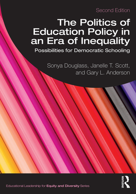 The Politics of Education Policy in an Era of Inequality: Possibilities for Democratic Schooling - Sonya Douglass