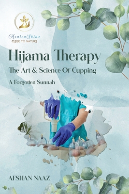 Hijama Therapy: The Art and Science of Cupping (A Forgotten Sunnah) - Afshan Naaz